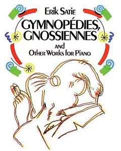 Gymnopedies, Gnossiennes and Other Works for Piano