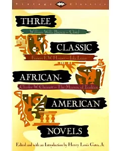 Three Classic African American Novels: Clotel; Or the President’s Daughter, Iola Leroy or Shadows Uplifted, the Marrow of Tradit