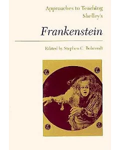 Approaches to Teaching Shelley’s Frankenstein