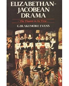 Elizabethan-Jacobean Drama: The Theatre in Its Time