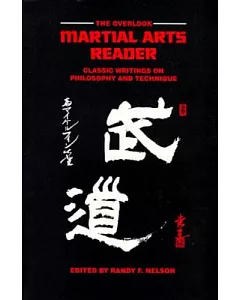 The Overlook Martial Arts Reader: Classic Writings on Philosophy and Technique