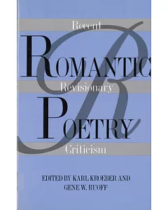 Romantic Poetry: Recent Revisionary Criticism