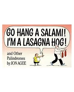 Go Hang a Salami! I’m a Lasagna Hog!: And Other Palindromes
