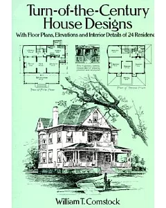 Turn-Of-The-Century House Designs: With Floor Plans, Elevations and Interior Details of 24 Residences