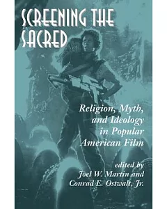 Screening the Sacred: Religion, Myth, and Ideology in Popular American Film