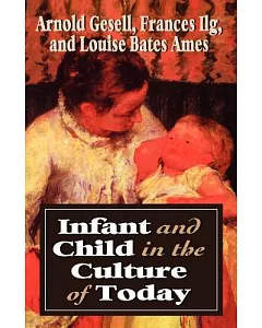 Infant and Child in the Culture of Today: The Guidance of Development in Home and Nursery School
