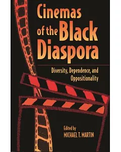 Cinemas of the Black Diaspora: Diversity, Dependence, and Oppositionality