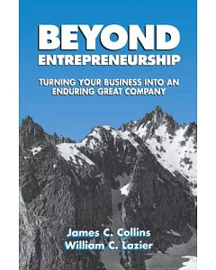 Beyond Entrepreneurship: Turning Your Business into an Enduring Great Company