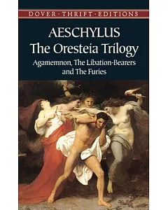 The Oresteia Trilogy: Agamemnon, the Libation-Bearers and the Furies