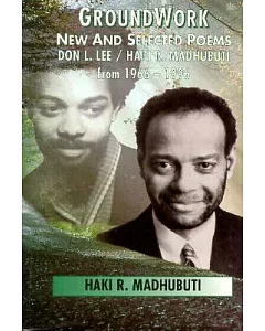Groundwork: New and Selected Poems of Don L. Lee/Haki R. Madhubuti from 1966-1996