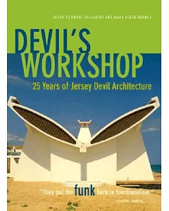 Devil’s Workshop: 25 Years of Jersey Devil Architecture