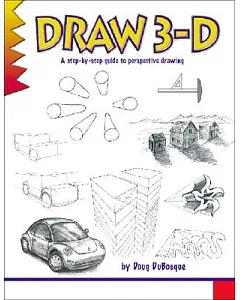 Draw 3-D: A Step by Step Guide to Perspective Drawing