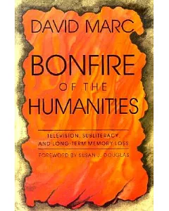Bonfire of the Humanities: Television, Subliteracy, and Long-Term Memory Loss