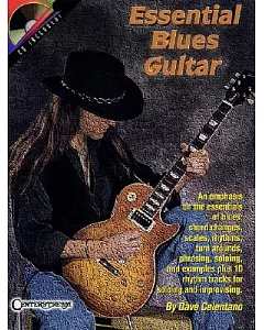 Essential Blues Guitar: An Emphasis on the Essentials of Blues : Chord Changes, Scales, Rhythms, Turn Arounds, Phrasing, Soloing