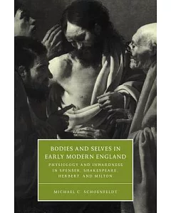 Bodies and Selves in Early Modern England: Physiology and Inwardness in Spenser, Shakespeare, Herbert, and Milton
