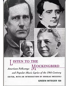 Listen To The Mockingbird: American Folksongs and Popular Music Lyrics of the 19th Century