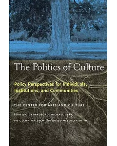 The Politics of Culture: Policy Perspectives for Individuals, Institutions, and Communities