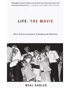 Life the Movie: How Entertainment Conquered Reality
