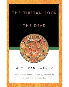 The Tibetan Book of the Dead: Or, the After-Death Experiences on the Bardo Plane, According to Lama Kazi Dawa-Samdup’s English R