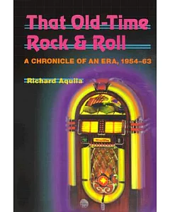 That Old Time Rock and Roll: A Chronicle of an Era, 1954-1963