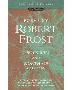 Poems by Robert Frost: A Boy’s Will and North of Boston