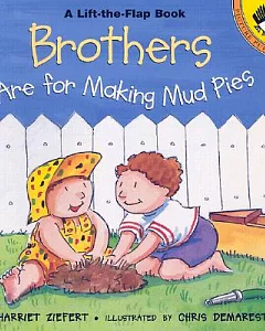 Brothers Are for Making Mud Pies: Life the Flap Book