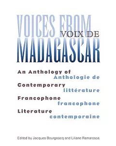 Voices from Madagascar/Voix De Madagascar: An Anthology of Contemporary Francophone Literature/Anthologie De Litterature Francop