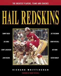 Hail Redskins: A Celebration of the Greatest Players, Teams, and Coaches