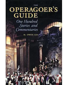 The Operagoer’s Guide: One Hundred Stories and Commentaries
