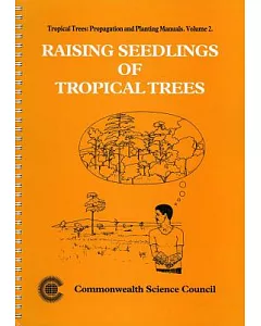 Raising Seedlings of Tropical Trees: Propagation and Planting Manual