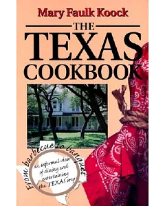 The Texas Cookbook: From Barbecue to Banquet--An Informal View of Dining and Entertaining the Texas Way