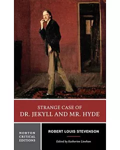 Strange Case of Dr. Jeykll and Mr. Hyde: An Authoritative Text, Backgrounds and Context, Performance Applications, Criticism