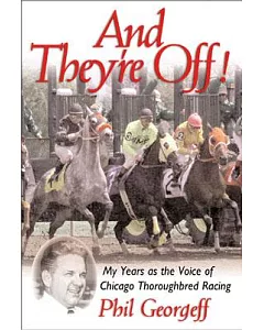 And They’re Off!: My Years As the Voice of Chicago Thoroughbred Racing