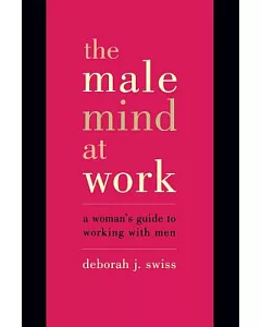 The Male Mind at Work: A Woman’s Guide to Working With Men