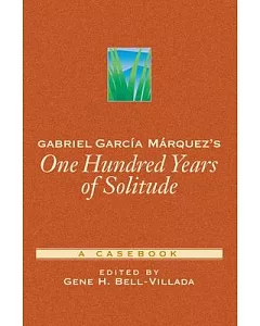 Gabriel Garcia Marquez’s 100 Years of Solitude: A Casebook
