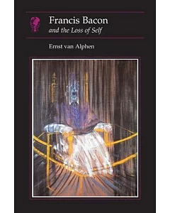 Francis Bacon: And the Loss of Self