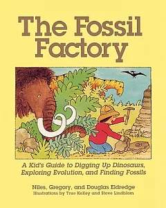 The Fossil Factory: A Kid’s Guide to Digging Up Dinosaurs, Exploring Evolution, and Finding Fossils