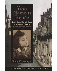 Your Name Is Renee: Ruth Kapp Hartz’s Story As a Hidden Child in Nazi-Occupied France