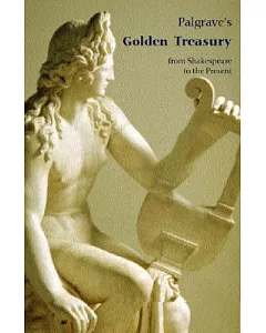 The Golden Treasury: From Shakespeare to the Present