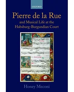 Pierre De LA Rue and Musical Life at the Habsburg-Burgundian Court: Beginnings