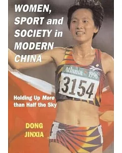 Women, Sport and Society in Modern China: Holding Up More Than Half the Sky