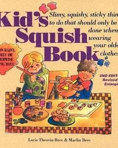 Kid’s Squish Book: Slimy, Squishy, Sticky Things to Do That Should Only Be Done When Wearing Your Oldest Clothes
