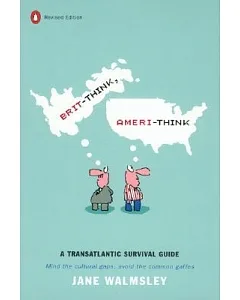 Brit-Think, Ameri-Think: A Transatlantic Survival Guide