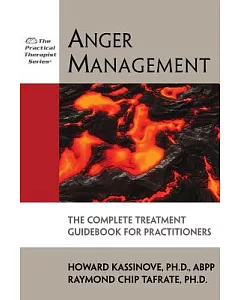 Anger Management: The Complete Treatment Guidebook for Practitioners