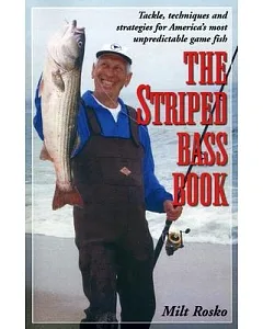 The Striped Bass Book: A Complete Guide to Catching America’s Unpredictable Game Fish