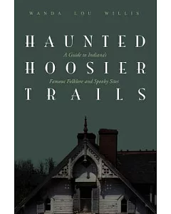 Haunted Hoosier Trails: A Guide to Indiana’s Famous Folklore Spooky Sites