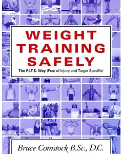 Weight Training Safely: The F.I.T.S. Way (Free of Injury & Target-Specific) : A Reference Guide and Injury Prevention Program