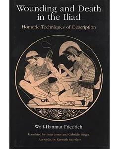 Wounding and Death in the Iliad: Homeric Techniques of Description