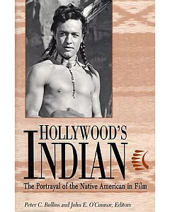 Hollywood’s Indian: The Portrayal of the Native American in Film