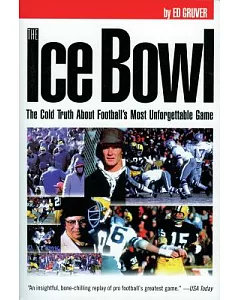 The Ice Bowl: The Cold Truth About Football’s Most Unforgettable Game